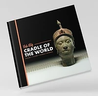 Ile-Ife: Cradle of the World