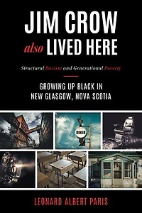 Jim Crow Also Lived Here: Structural Racism And Generational Poverty - Growing Up Black New Glasgow, Nova Scotia
