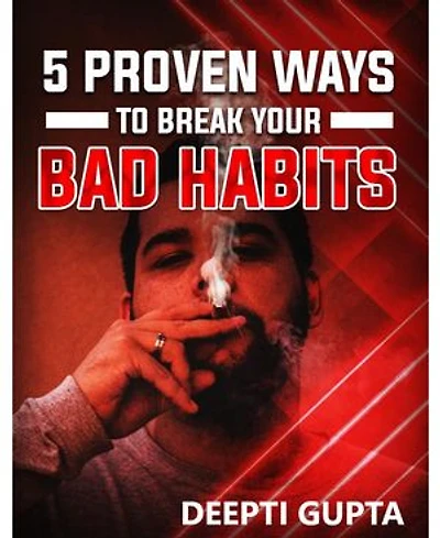 5 Proven Ways To Break Your Bad Habits