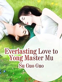 Everlasting Love to Yong Master Mu: Volume 6