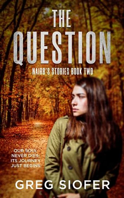 THE QUESTION : OUR SOUL NEVER DIES; ITS JOURNEY JUST BEGINS.: NAIRB’S STORIES, #2