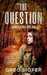 THE QUESTION : OUR SOUL NEVER DIES; ITS JOURNEY JUST BEGINS.: NAIRB’S STORIES, #2