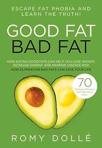 Good Fat, Bad Fat: Escape Fat Phobia and Learn the Truth!