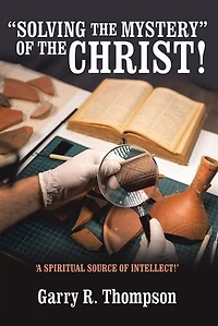 “SOLVING THE MYSTERY” OF THE CHRIST!: ‘A SPIRITUAL SOURCE OF INTELLECT!’
