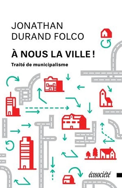 À nous la ville!: Traité de municipalisme