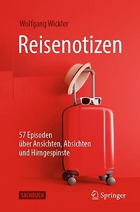 Reisenotizen: 57 Episoden über Ansichten, Absichten und Hirngespinste