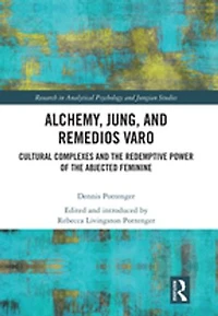 Alchemy, Jung, and Remedios Varo: Cultural Complexes the Redemptive Power of Abjected Feminine