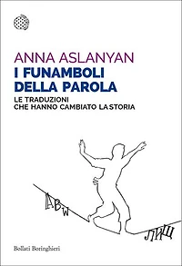 I funamboli della parola: Le traduzioni che hanno cambiato la storia