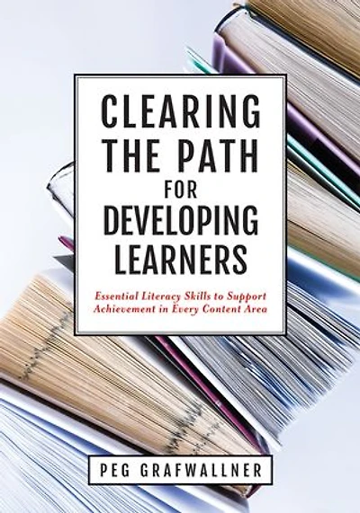 Clearing the Path for Developing Learners: essential literacy skills to Support Achievement every Content Area (Apply subject matter.)