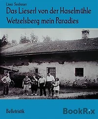 Das Lieserl von der Haselmühle Wetzelsberg mein Paradies