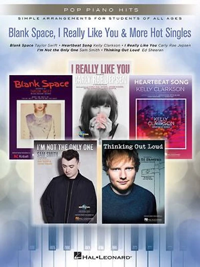 Blank Space, I Really Like You & More Hot Singles Songbook: Pop Piano Hits Series Simple Arrangements for Students of All Ages