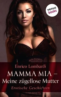 Mamma mia - Meine zügellose Mutter: Erotischer Roman