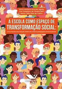 A Escola Como Espaço de Transformação Social: Uma Proposta de Produção Coletiva de Práticas Pedagógicas Emancipatórias