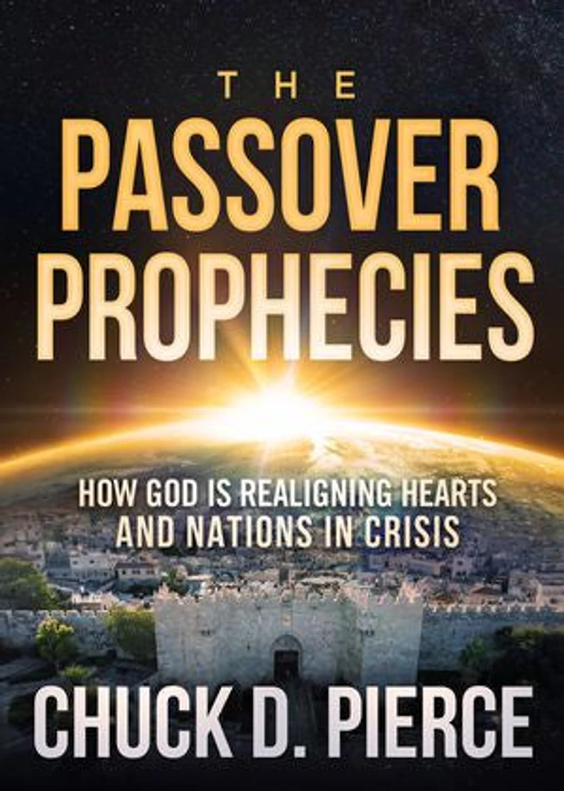 The Passover Prophecies: How God is Realigning Hearts and Nations Crisis