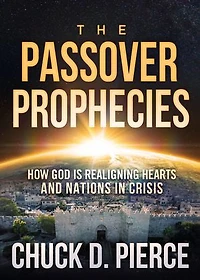 The Passover Prophecies: How God is Realigning Hearts and Nations Crisis