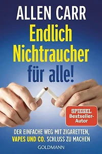 Endlich Nichtraucher für alle!: Der einfache Weg mit Zigaretten, Vapes und Co. Schluss zu machen - Der Spiegel-Bestseller-Klassiker in überarbeiteter Neuausgabe!