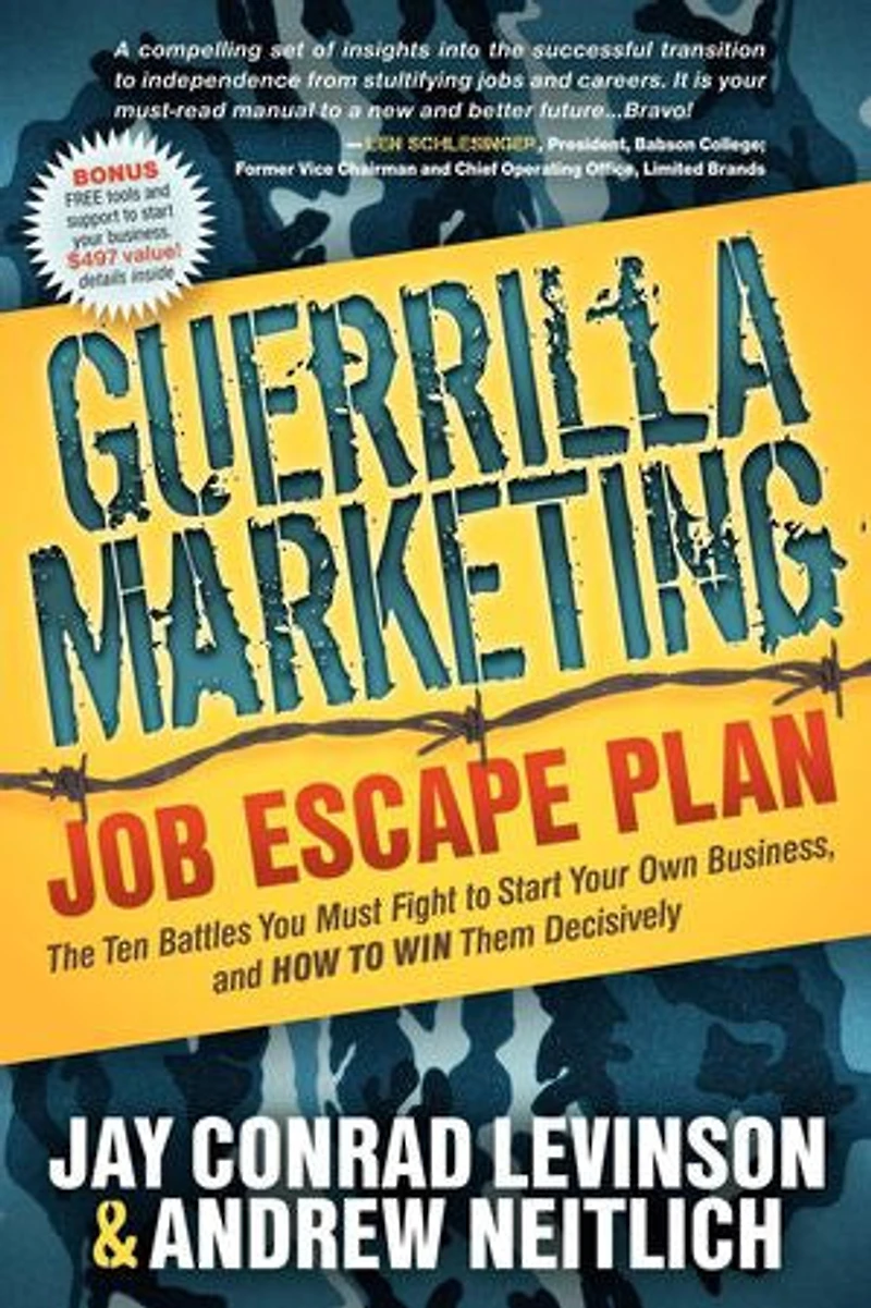 Guerrilla Marketing Job Escape Plan: The Ten Battles You Must Fight to Start Your Own Business, and How Win Them Decisively
