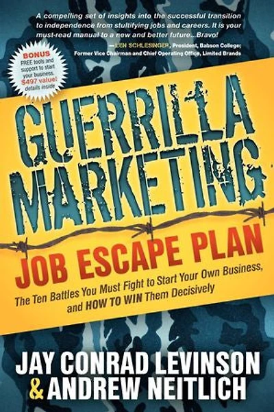 Guerrilla Marketing Job Escape Plan: The Ten Battles You Must Fight to Start Your Own Business, and How Win Them Decisively