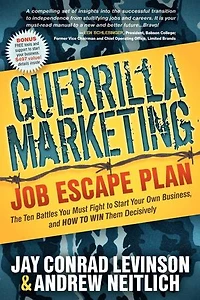 Guerrilla Marketing Job Escape Plan: The Ten Battles You Must Fight to Start Your Own Business, and How Win Them Decisively