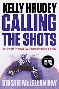 Calling the Shots: Ups, Downs and Rebounds – My Life Great Game of Hockey