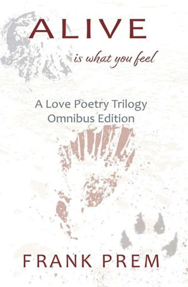Alive Is What You Feel: A Love Poetry Trilogy