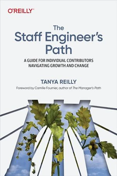 The Staff Engineer's Path: A Guide For Individual Contributors Navigating Growth And Change