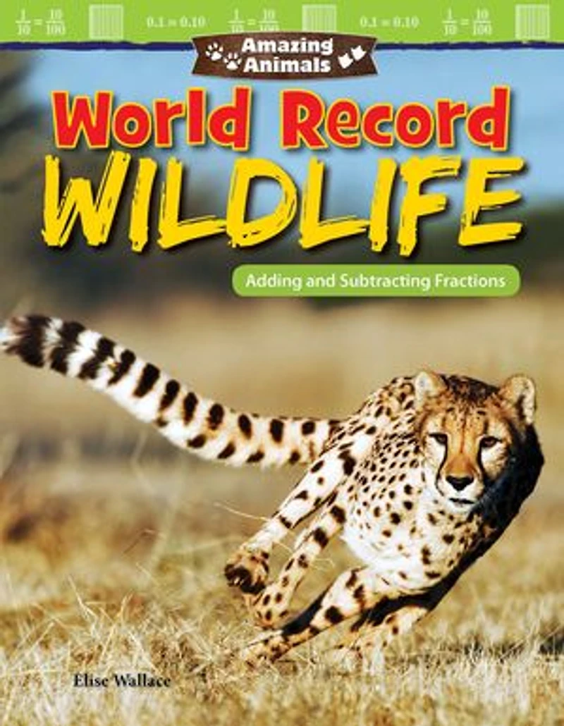 Amazing Animals: World Record Wildlife: Adding and Subtracting Fractions