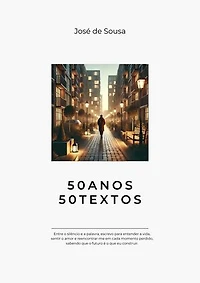 50 Anos 50 Textos: Reflexões sobre a Vida, o Amor e o Tempo