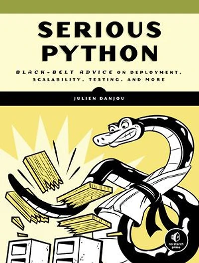 Serious Python: Black-belt Advice On Deployment, Scalability, Testing, And More