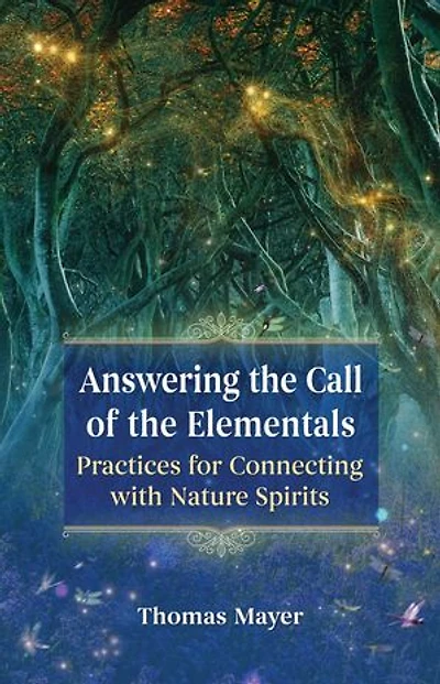 Answering the Call of Elementals: Practices for Connecting with Nature Spirits