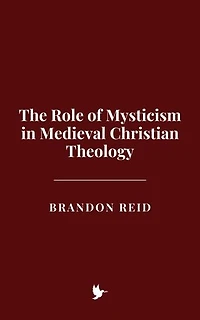 The Role of Mysticism in Medieval Christian Theology