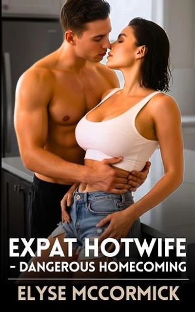 Expat Hotwife - Dangerous Homecoming: Expat Hotwife, #3