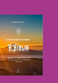 A Biblia - Seu Guia Para Combater A Ansiedade