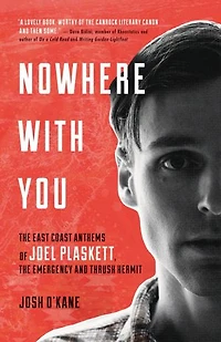Nowhere With You: The East Coast Anthems Of Joel Plaskett, Emergency And Thrush Hermit