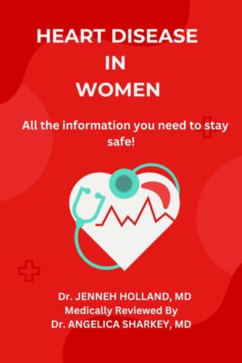 HEART DISEASE IN WOMEN: All the Information You Need to Stay Safe!