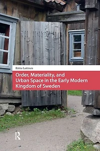 Order, Materiality, and Urban Space the Early Modern Kingdom of Sweden