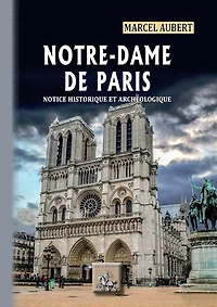 Notre-Dame de Paris, notice historique et archéologique