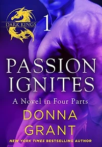 Passion Ignites: Part 1: A Dark King Novel in Four Parts