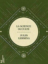 La Science occulte: Magie pratique, révélation des mystères de la vie et de la mort