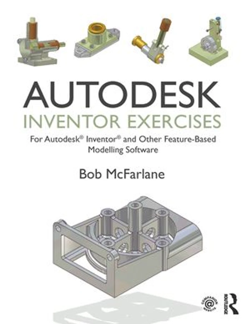 Autodesk Inventor Exercises: For And Other Feature-based Modelling Software