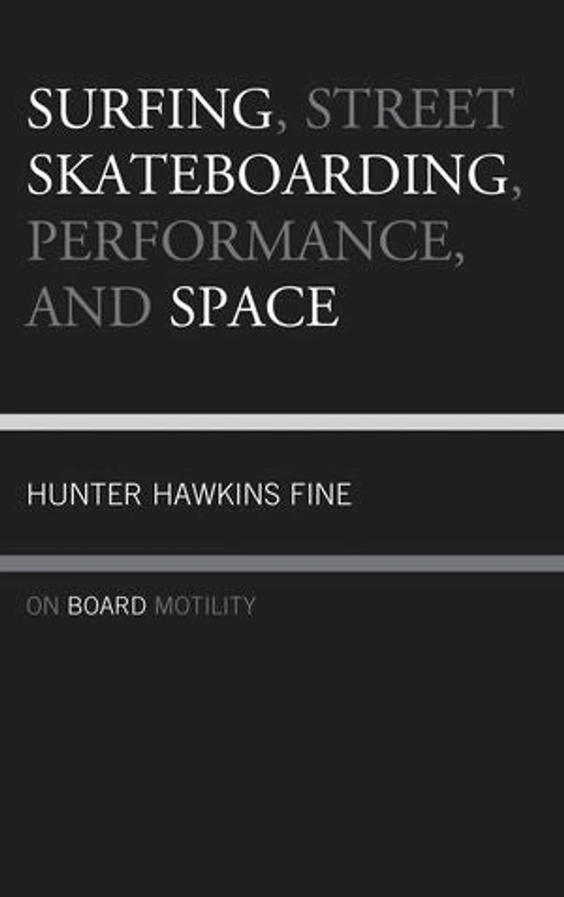 Surfing, Street Skateboarding, Performance, and Space: On Board Motility