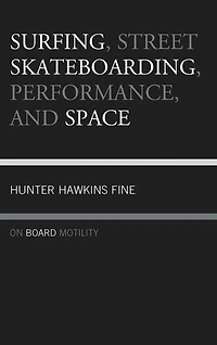 Surfing, Street Skateboarding, Performance, and Space: On Board Motility