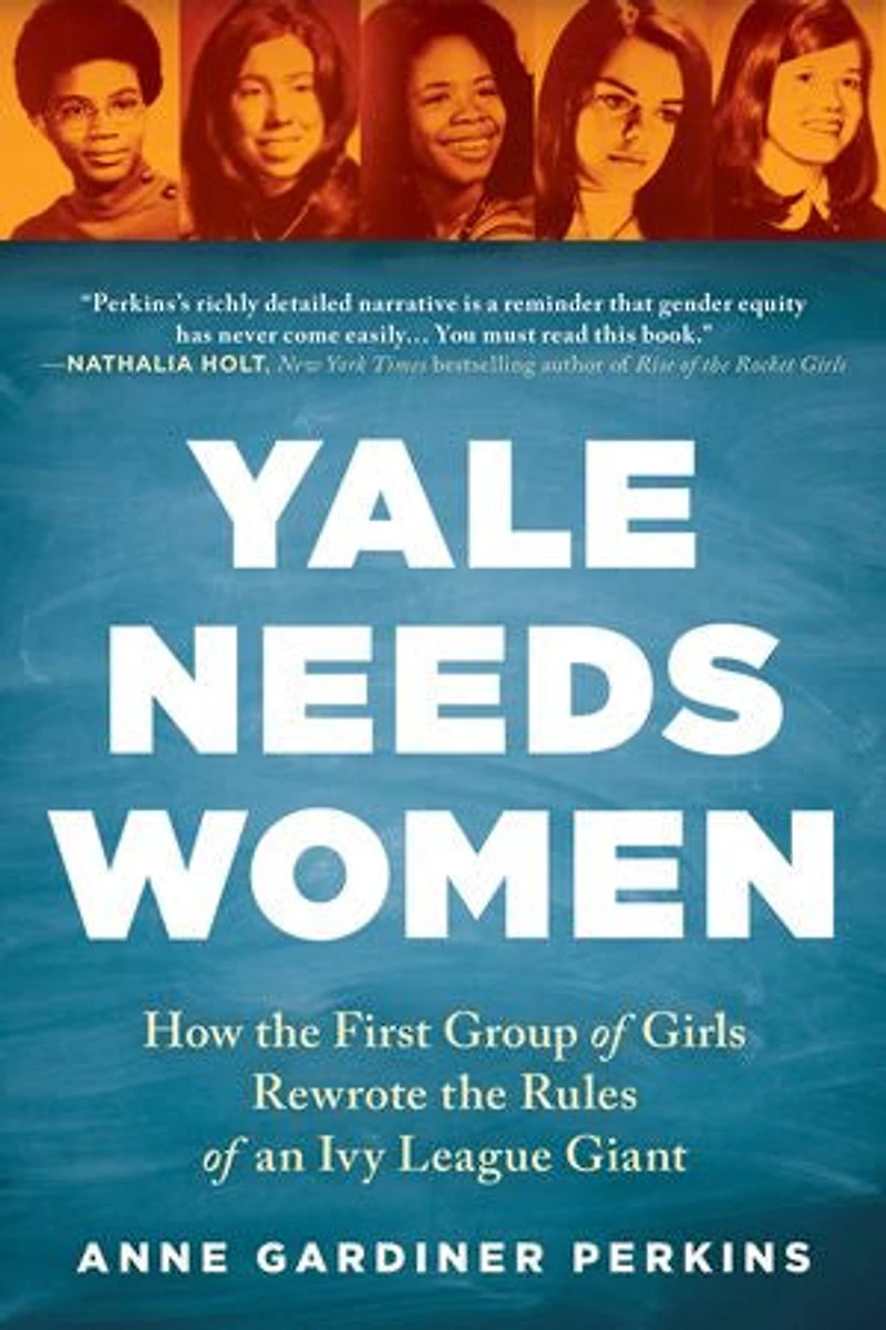 Yale Needs Women: How The First Group Of Girls Rewrote Rules An Ivy League Giant