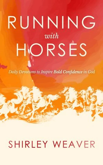 Running with Horses: Daily Devotions to Inspire Bold Confidence God