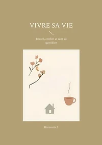 Vivre sa vie: Beauté, confort et sens au quotidien