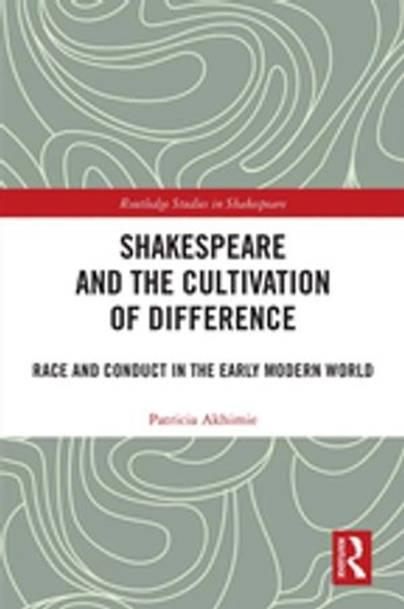 Shakespeare and the Cultivation of Difference: Race Conduct Early Modern World