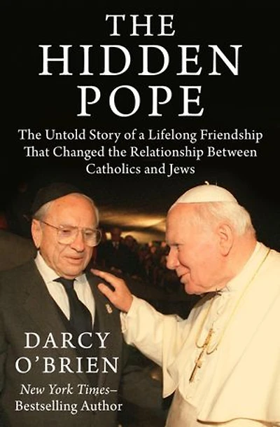 The Hidden Pope: The Untold Story of a Lifelong Friendship That Changed the Relationship Between Catholics and Jews