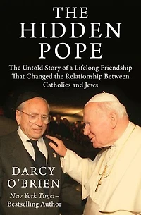 The Hidden Pope: The Untold Story of a Lifelong Friendship That Changed the Relationship Between Catholics and Jews