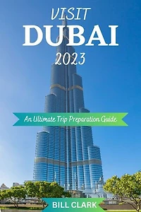 VISIT DUBAI 2023: An Ultimate Trip Preparation Guide