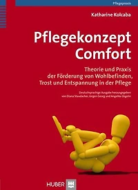 Pflegekonzept Comfort: Theorie und Praxis der Förderung von Wohlbefinden, Trost und Entspannung in der Pflege